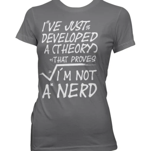 A Theory I´m Not A Nerd Girly Tee