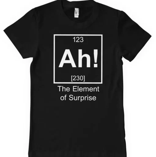 Ah! The Element Of Surprise T-Shirt
