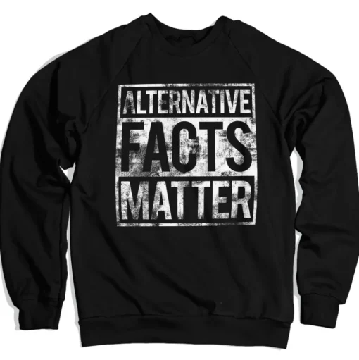 Alternative Facts Matter Sweatshirt