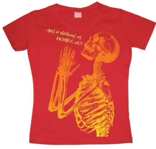And A Shitload Of Money Girly T- shirt