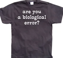 Are you an biological error T-Shirt