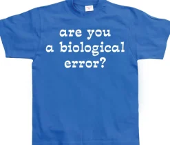 Are you an biological error T-Shirt
