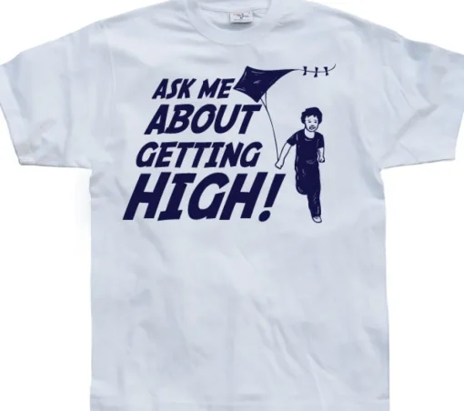 Ask Me About Getting High! T-Shirt