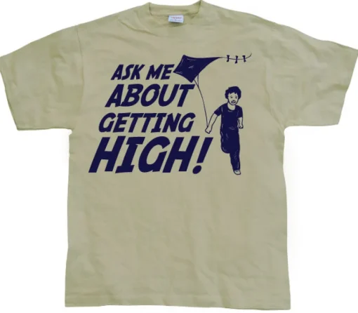 Ask Me About Getting High! T-Shirt