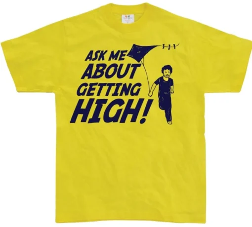 Ask Me About Getting High! T-Shirt