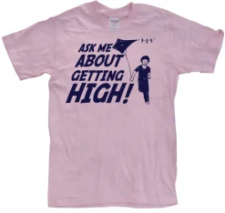Ask Me About Getting High! T-Shirt
