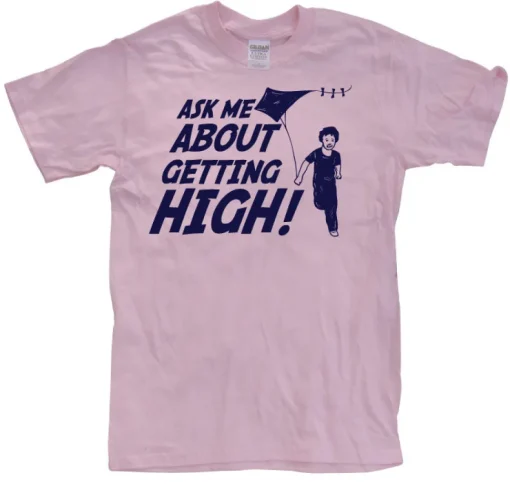 Ask Me About Getting High! T-Shirt