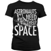 Astronauts Need Their Space Girly T-Shirt