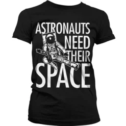 Astronauts Need Their Space Girly T-Shirt