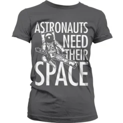 Astronauts Need Their Space Girly T-Shirt