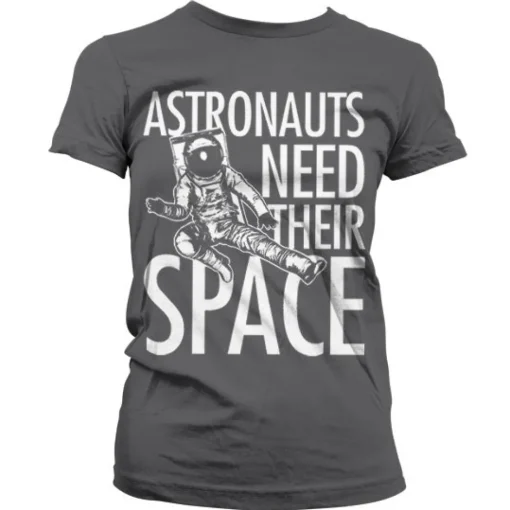 Astronauts Need Their Space Girly T-Shirt
