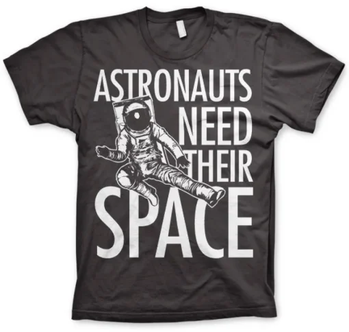 Astronauts Need Their Space T-Shirt