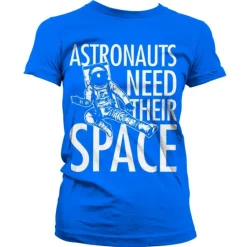 Astronauts Need Their Space Girly T-Shirt