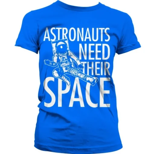 Astronauts Need Their Space Girly T-Shirt
