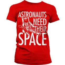 Astronauts Need Their Space Girly T-Shirt