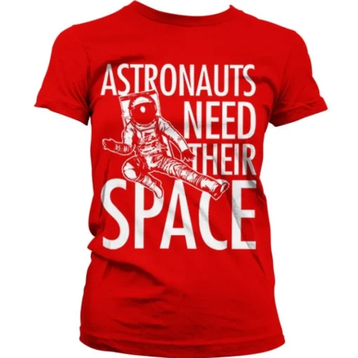 Astronauts Need Their Space Girly T-Shirt