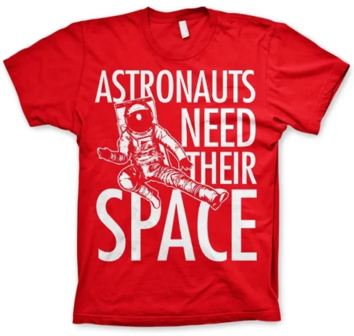 Astronauts Need Their Space T-Shirt