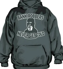 Bank Robbers Never Get Cold Hoodie