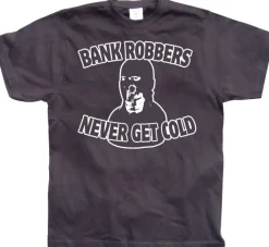 Bank Robbers Never Get Cold T-Shirt