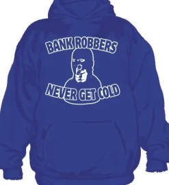 Bank Robbers Never Get Cold Hoodie