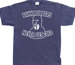Bank Robbers Never Get Cold T-Shirt