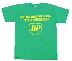 BP - WeÂ´re Bringin Oil To America T-Shirt