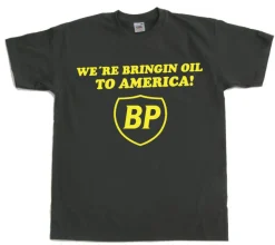 BP - WeÂ´re Bringin Oil To America T-Shirt