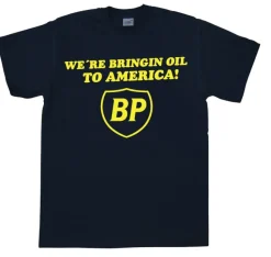 BP - WeÂ´re Bringin Oil To America T-Shirt