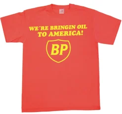 BP - WeÂ´re Bringin Oil To America T-Shirt