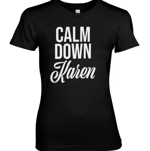 Calm Down Karen Girly Tee