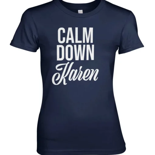 Calm Down Karen Girly Tee