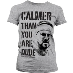 Calmer Than You Are, Dude Girly T-Shirt