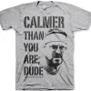 Calmer Than You Are, Dude T-Shirt