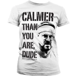 Calmer Than You Are, Dude Girly T-Shirt