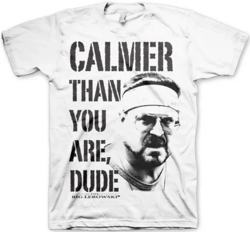 Calmer Than You Are, Dude T-Shirt