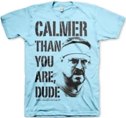 Calmer Than You Are, Dude T-Shirt
