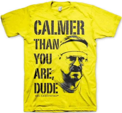 Calmer Than You Are, Dude T-Shirt