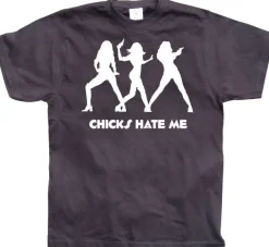 Chicks hate me T-Shirt