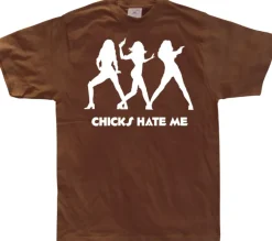 Chicks hate me T-Shirt