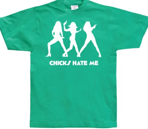 Chicks hate me T-Shirt