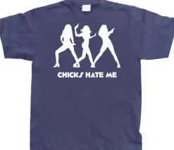 Chicks hate me T-Shirt