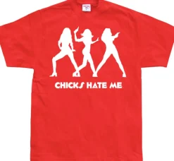 Chicks hate me T-Shirt