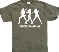 Chicks hate me T-Shirt