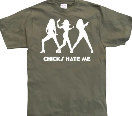 Chicks hate me T-Shirt