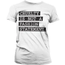Cruelty Is Not A Fashion Statement Girly T-Shirt