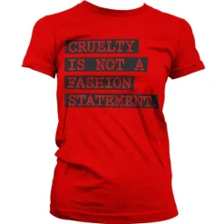 Cruelty Is Not A Fashion Statement Girly T-Shirt