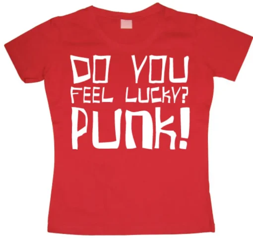 Do You Feel Lucky Punk Girly T-shirt