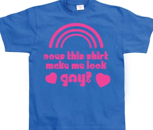 Does This Shirt Make Me Look Gay? T-Shirt