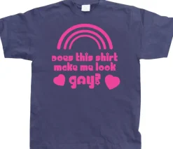 Does This Shirt Make Me Look Gay? T-Shirt