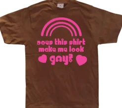 Does This Shirt Make Me Look Gay? T-Shirt